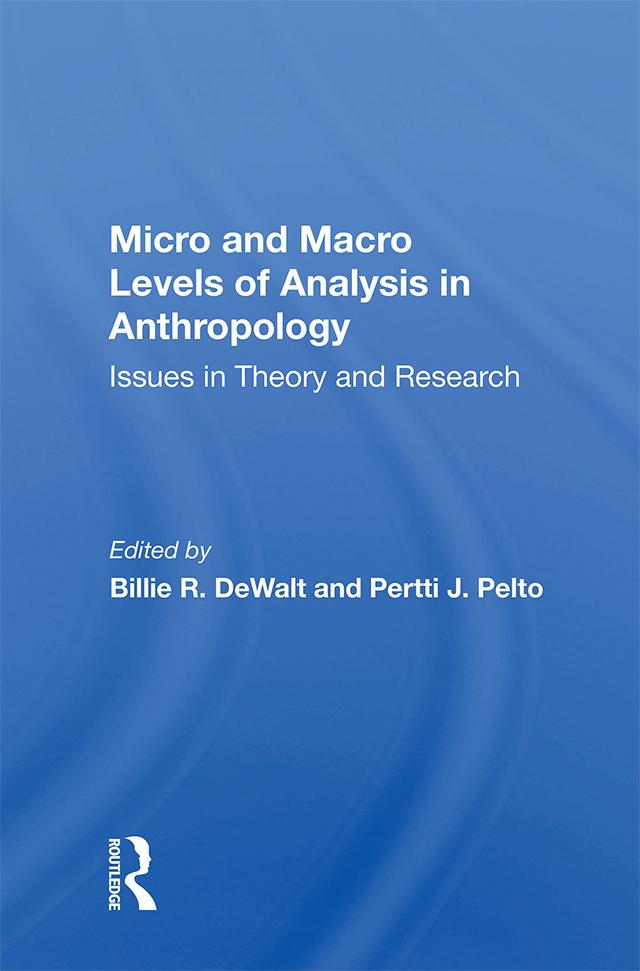 Micro And Macro Levels Of Analysis In Anthropology by Pertti J Pelto