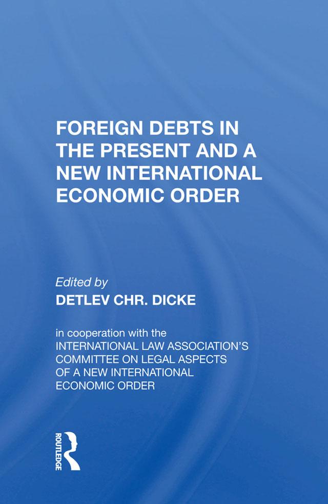 Foreign Debts In The Present And A New International Economic Order by Detlev CHR. Dicke