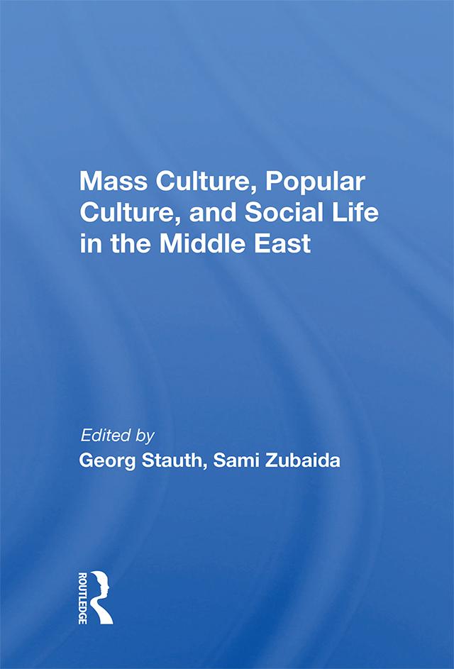 Mass Culture, Popular Culture, And Social Life In The Middle East by Georg Stauth
