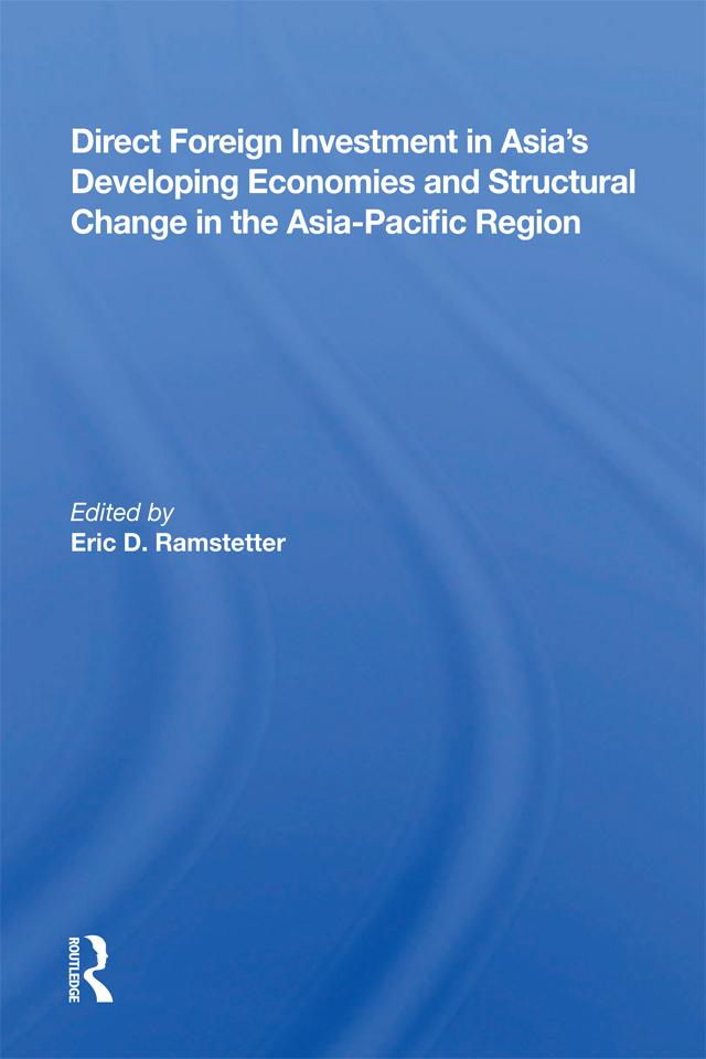 Direct Foreign Investment In Asia's Developing Economies And Structural Change In The Asia-pacific Region by Eric D Ramstetter