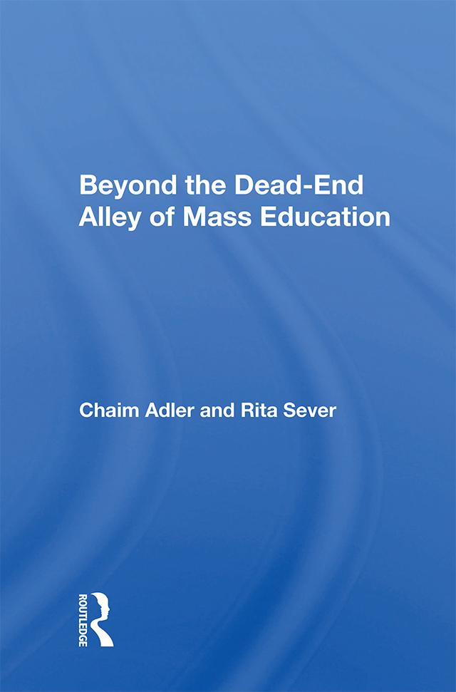 Beyond The Dead-end Alley Of Mass Education by Chaim Adler