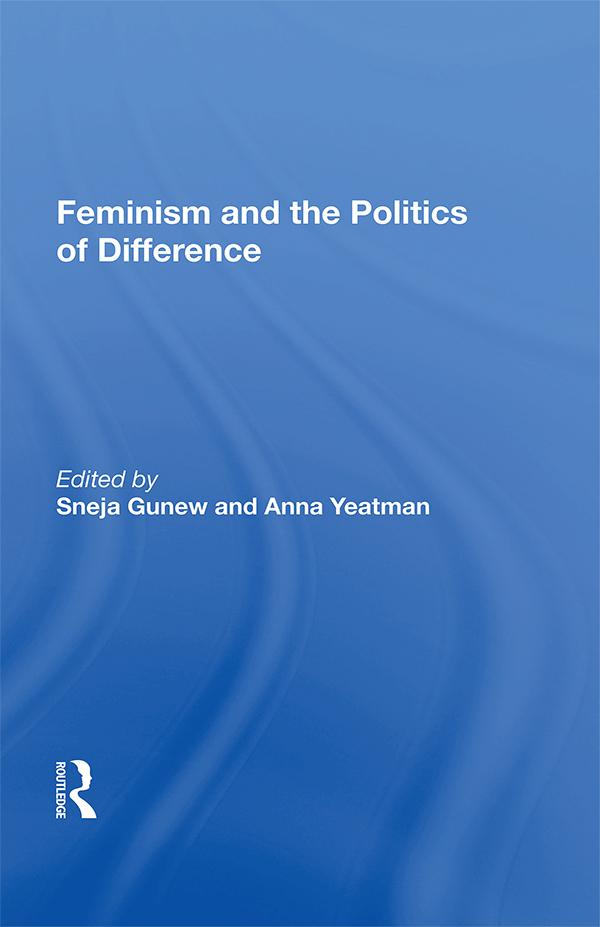 Feminism and the Politics of Difference by Sneja Gunew