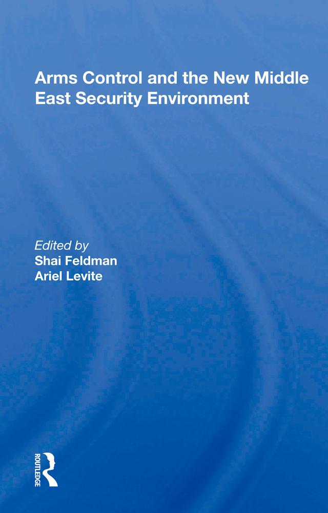 Arms Control and the New Middle East Security Environment by Shai Feldman