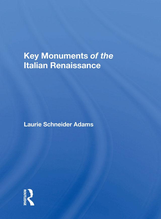 Key Monuments Of The Italian Renaissance by Laurie Schneider Adams