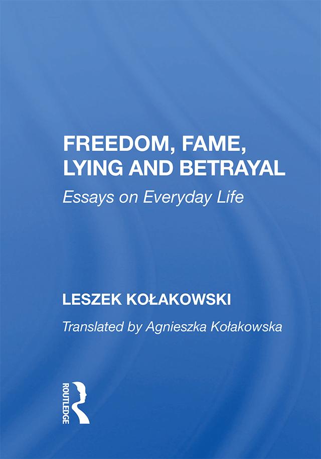 Freedom, Fame, Lying and Betrayal by Leszek Kolakowski