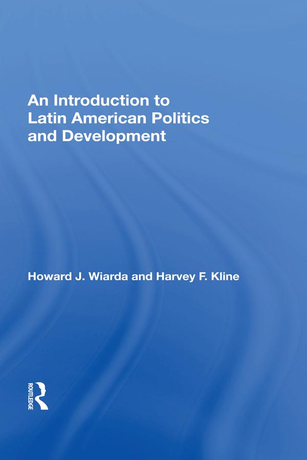 An Introduction to Latin American Politics and Development by Howard J. Wiarda