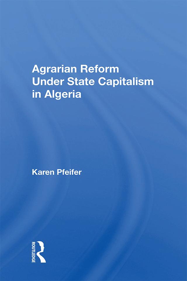 Agrarian Reform Under State Capitalism In Algeria by Karen Pfeifer