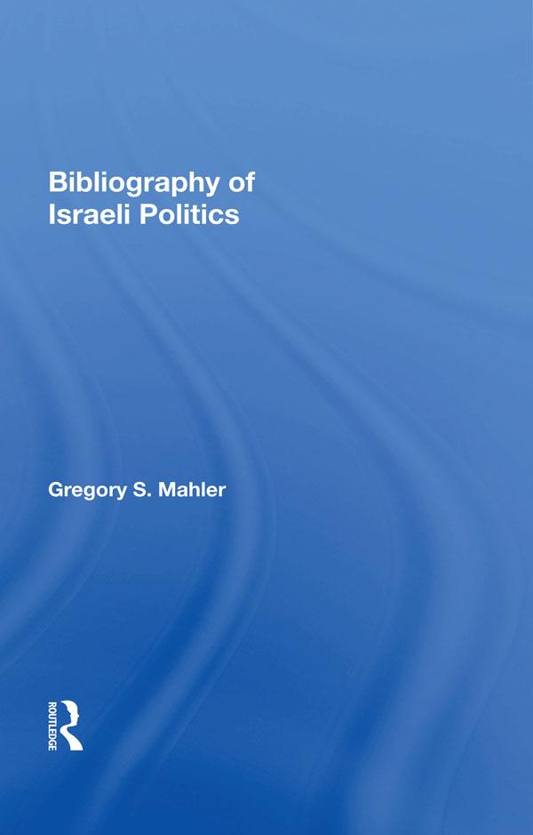 Bibliography Of Israeli Politics by Gregory S. Mahler