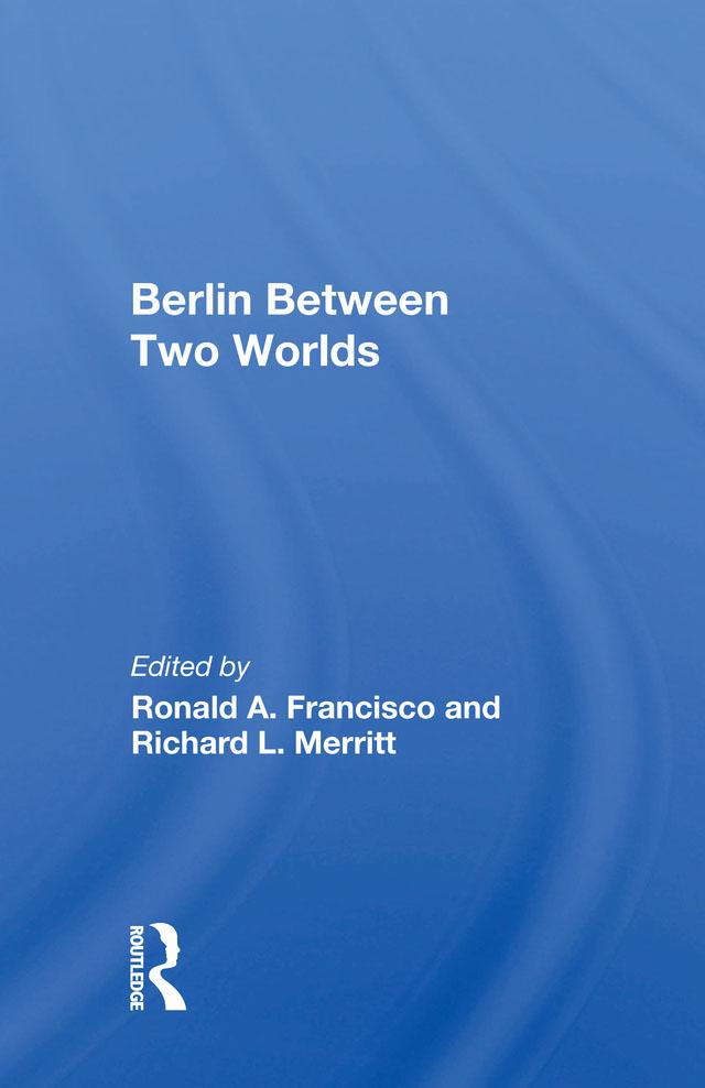 Berlin Between Two Worlds by Ronald A. Francisco