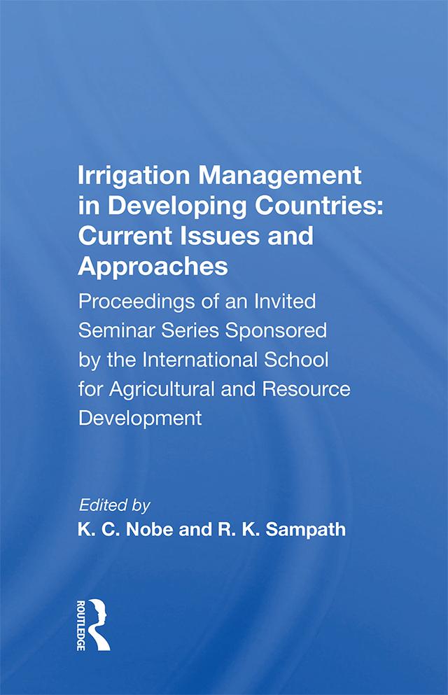 Irrigation Management in Developing Countries: Current Issues and Approaches by K. C. Nobe
