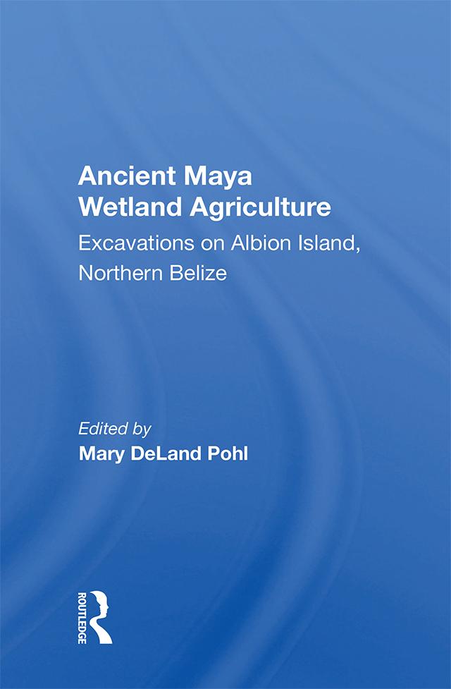 Ancient Maya Wetland Agriculture by Mary Deland Pohl