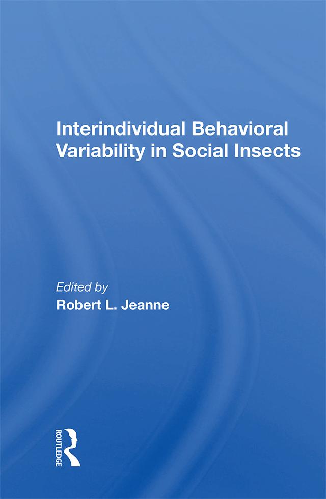 Interindividual Behavioral Variability in Social Insects by Robert L. Jeanne