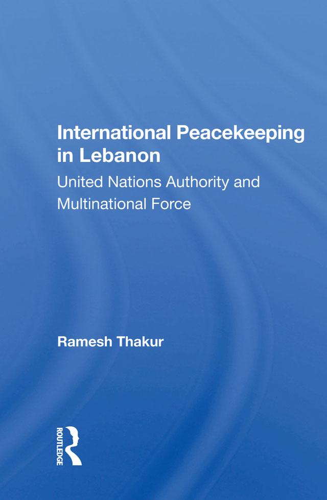 International Peacekeeping In Lebanon by Ramesh Thakur