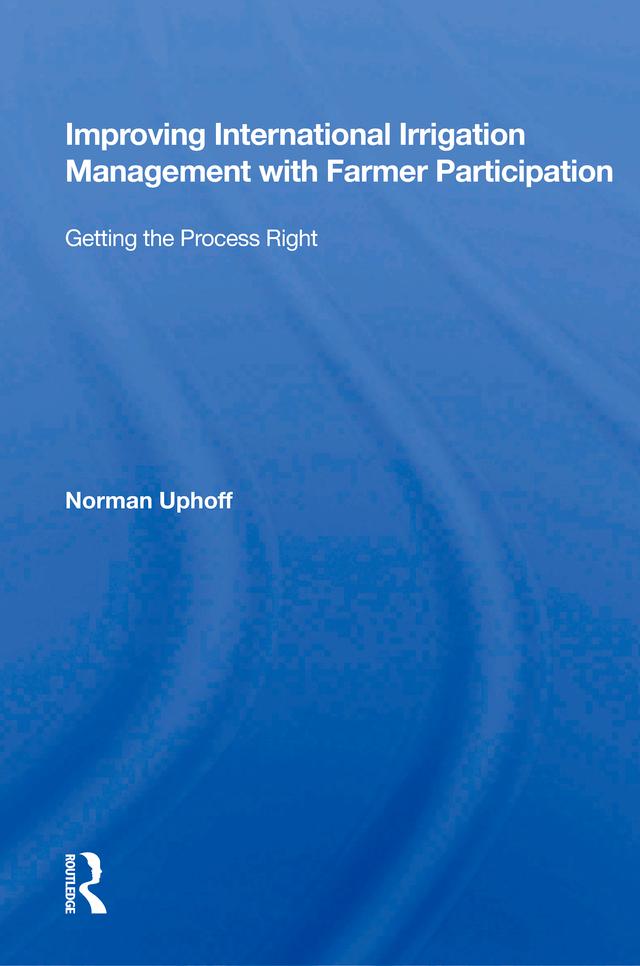 Improving International Irrigation Management With Farmer Participation by Norman Uphoff