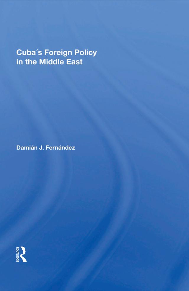 Cuba's Foreign Policy In The Middle East by Damian J Fernandez