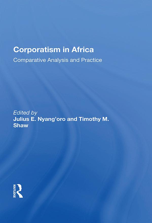 Corporatism In Africa by Julius E. Nyang'oro