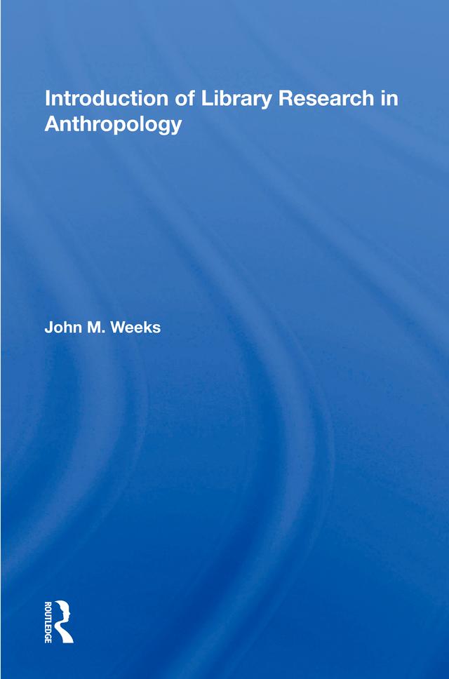 Introduction To Library Research In Anthropology by John M. Weeks