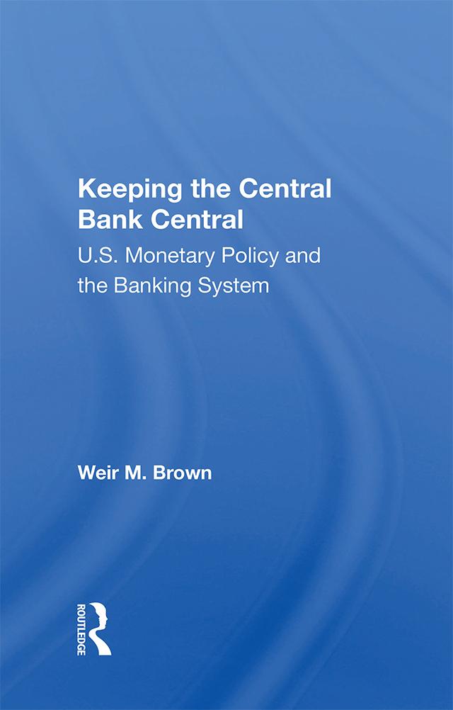 Keeping The Central Bank Central by Weir B Brown
