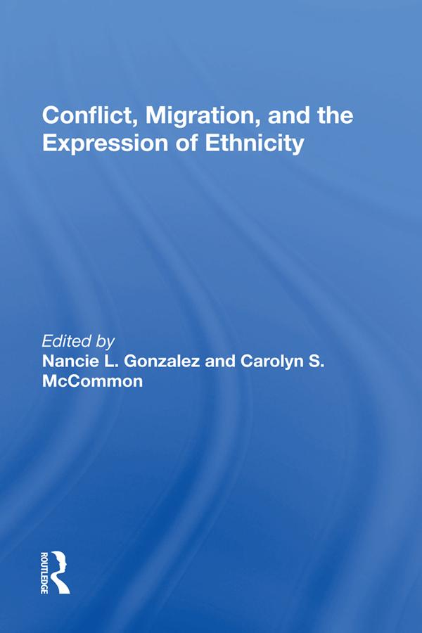 Conflict, Migration, And The Expression Of Ethnicity by Nancie L. Gonzalez
