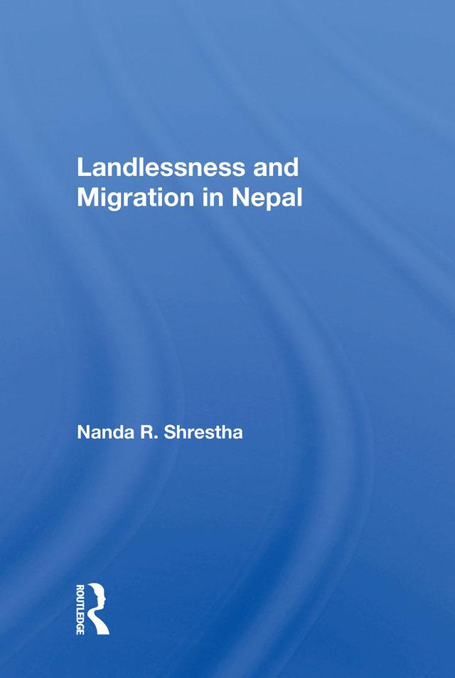 Landlessness and Migration in Nepal by Nanda R. Shrestha