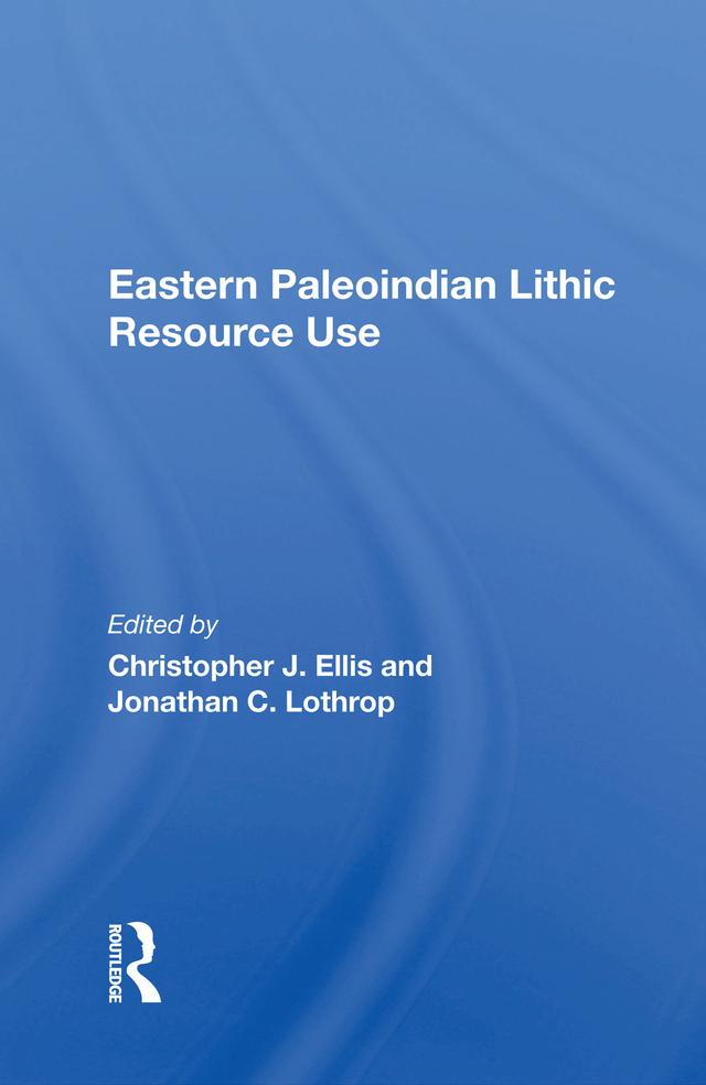 Eastern Paleoindian Lithic Resource Use by Christopher Ellis
