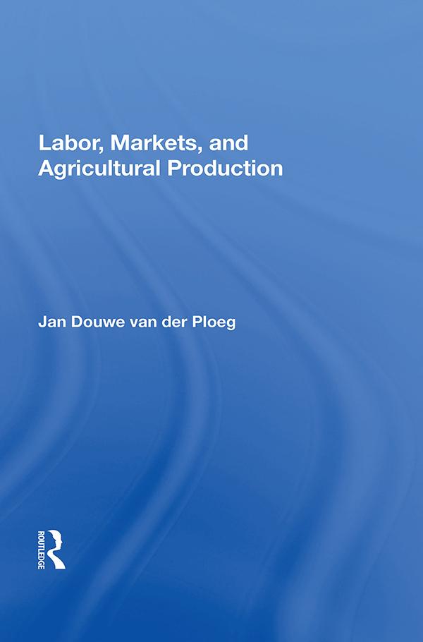 Labor, Markets, and Agricultural Production by Jan Douwe van der Ploeg