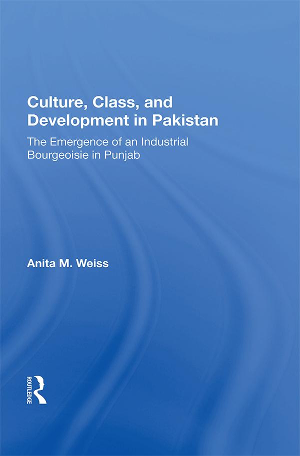 Culture, Class, and Development in Pakistan by Anita M. Weiss