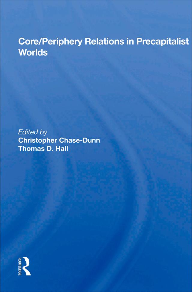 Core/periphery Relations In Precapitalist Worlds by Christopher Chase-Dunn, Thomas Hall