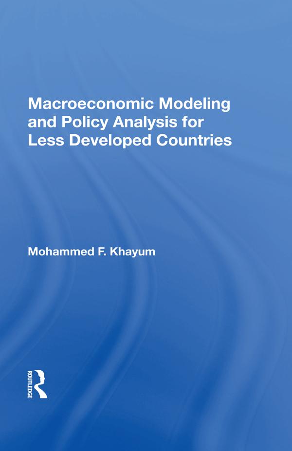 Macroeconomic Modeling And Policy Analysis For Less Developed Countries by Mohammed F Khayum