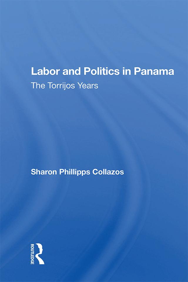 Labor and Politics in Panama by Sharon Phillipps Collazos