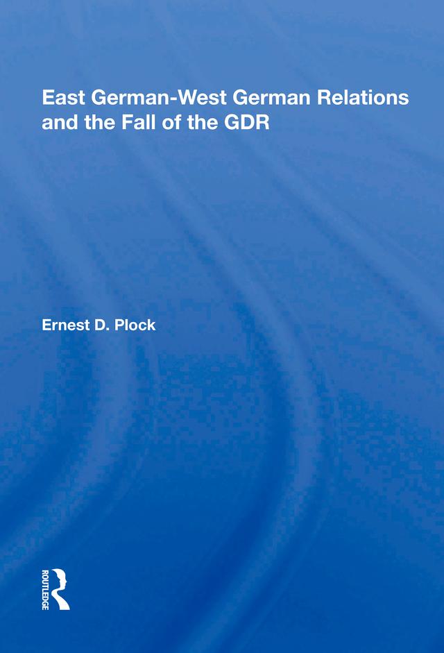 East German-west German Relations And The Fall Of The Gdr by Ernest D. Plock