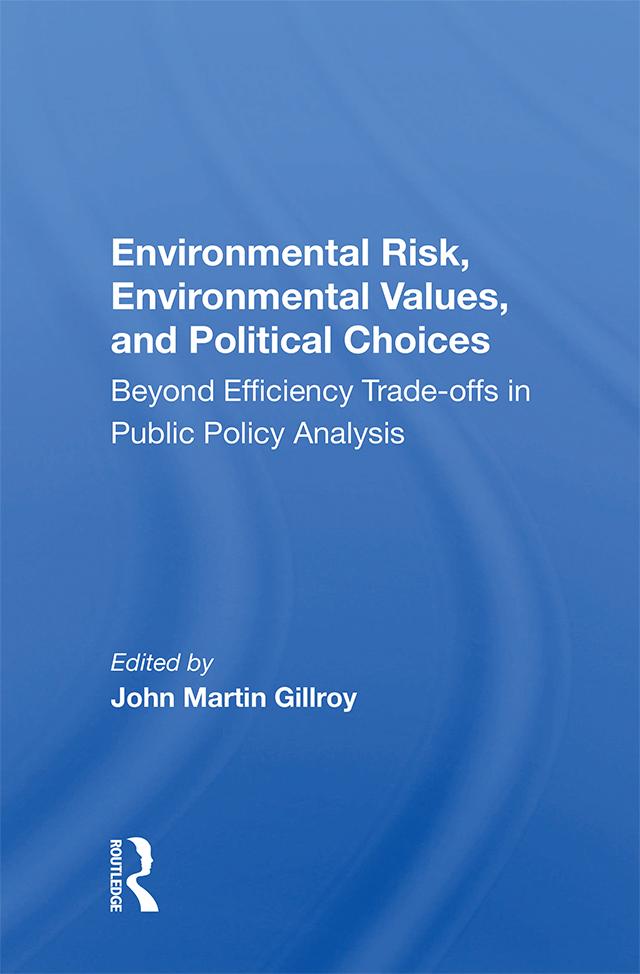 Environmental Risk, Environmental Values, And Political Choices by John Martin Gillroy