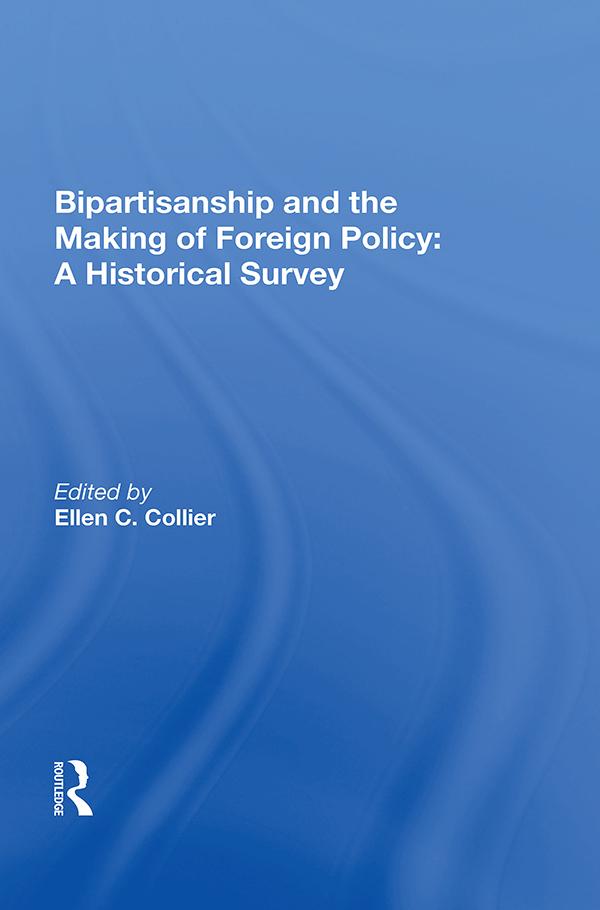 Bipartisanship And The Making Of Foreign Policy by Ellen C. Collier