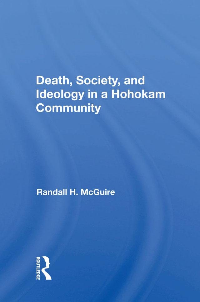 Death, Society, And Ideology In A Hohokam Community by Randall H Mcguire