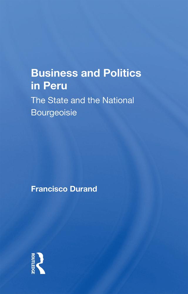 Business And Politics In Peru by Francisco Durand