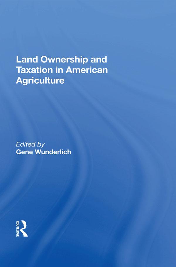Land Ownership and Taxation in American Agriculture by Gene Wunderlich