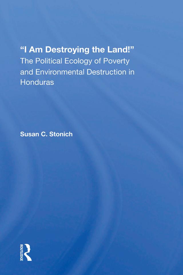 I Am Destroying The Land! by Susan C Stonich