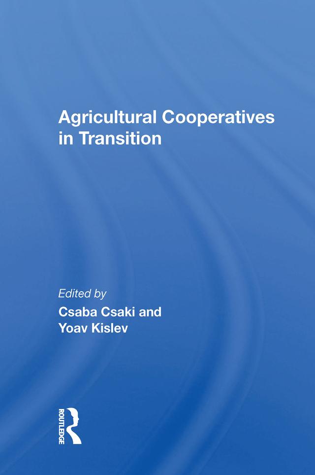 Agricultural Cooperatives In Transition by Csaba Csaki, Yoav Kislev