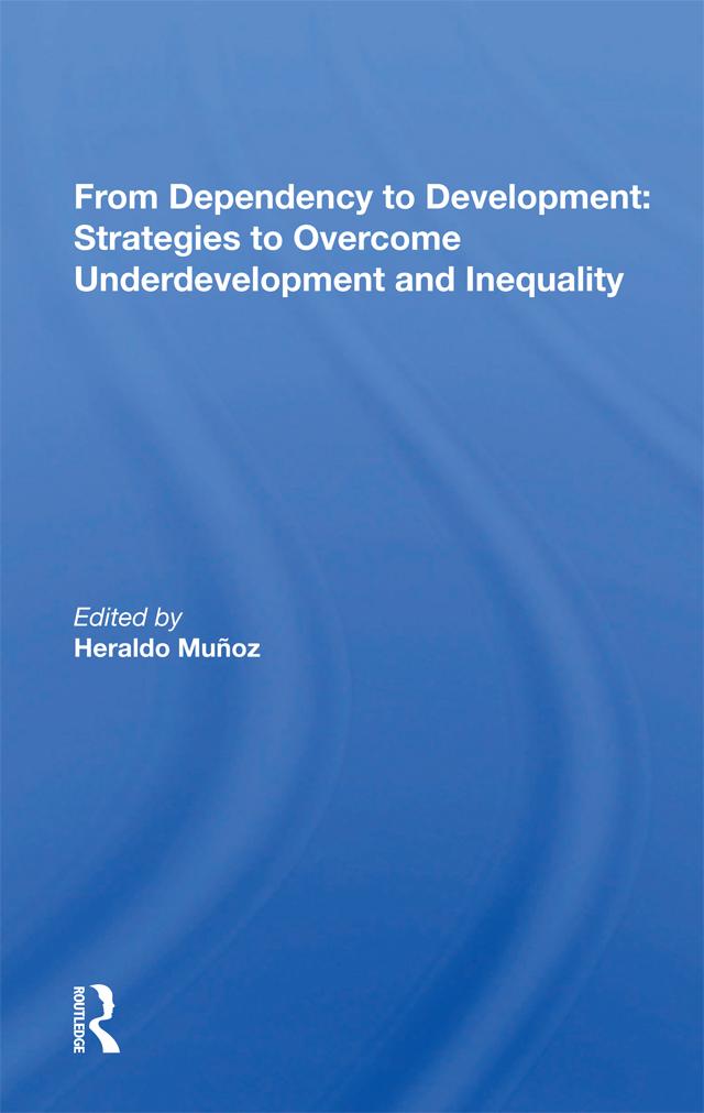 From Dependency to Development: Strategies to Overcome Underdevelopment and Inequality by Heraldo Munoz