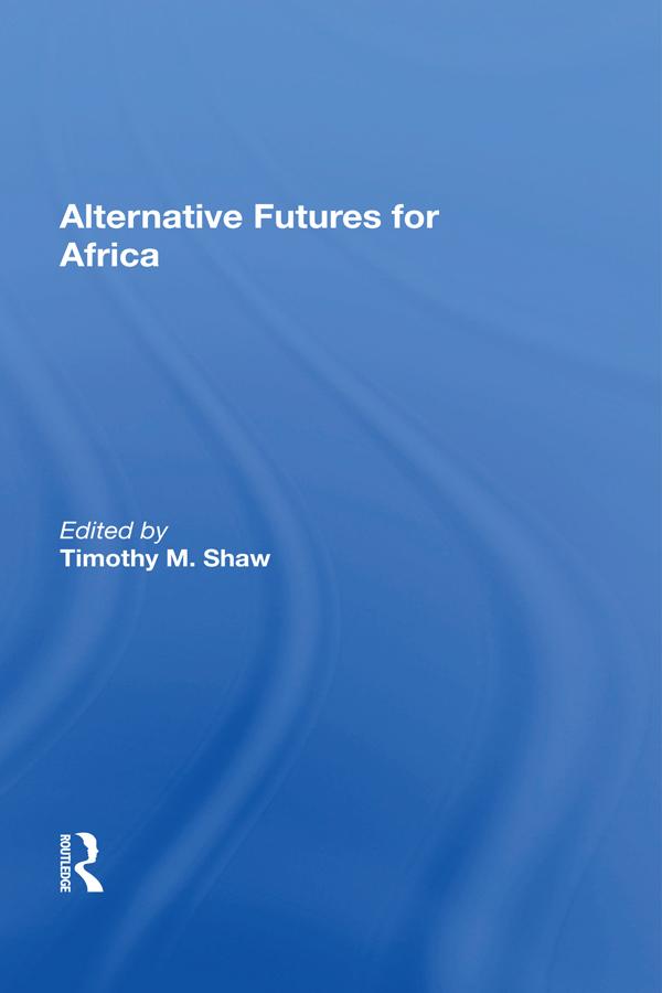 Alternative Futures For Africa by Timothy M. Shaw