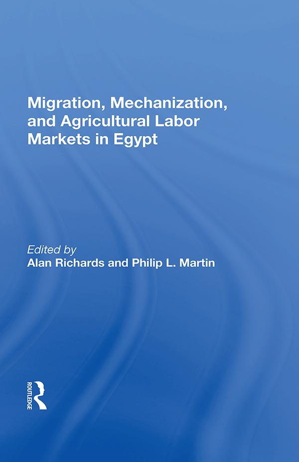 Migration, Mechanization, And Agricultural Labor Markets In Egypt by Alan Richards