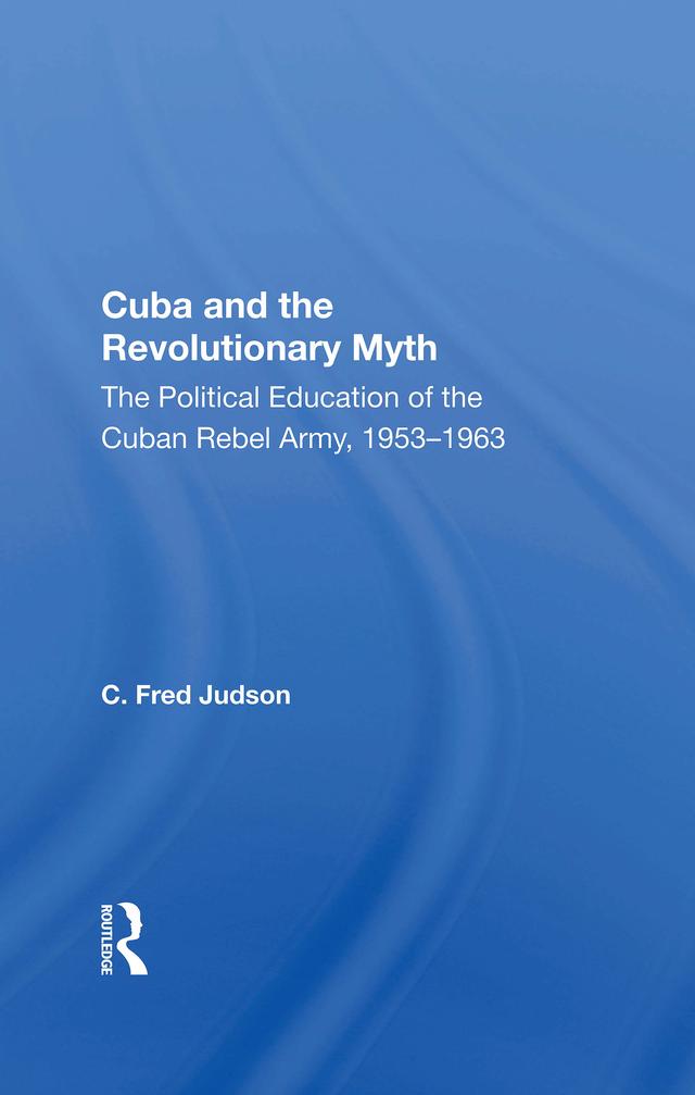 Cuba And The Revolutionary Myth by C. Fred Judson
