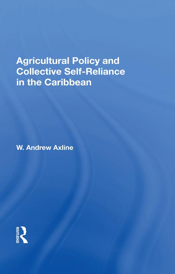 Agricultural Policy And Collective Self-reliance In The Caribbean by W. Andrew Axline