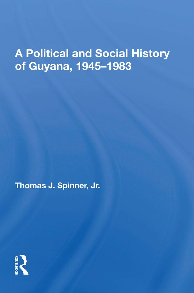 A Political And Social History Of Guyana, 1945-1983 by Thomas Spinner