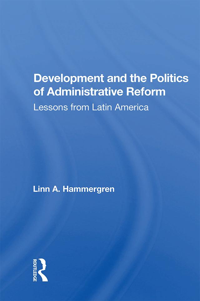 Development And The Politics Of Administrative Reform by Linn A. Hammergren