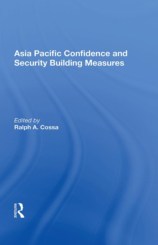 Asia Pacific Confidence And Security Building Measures by Ralph A. Cossa