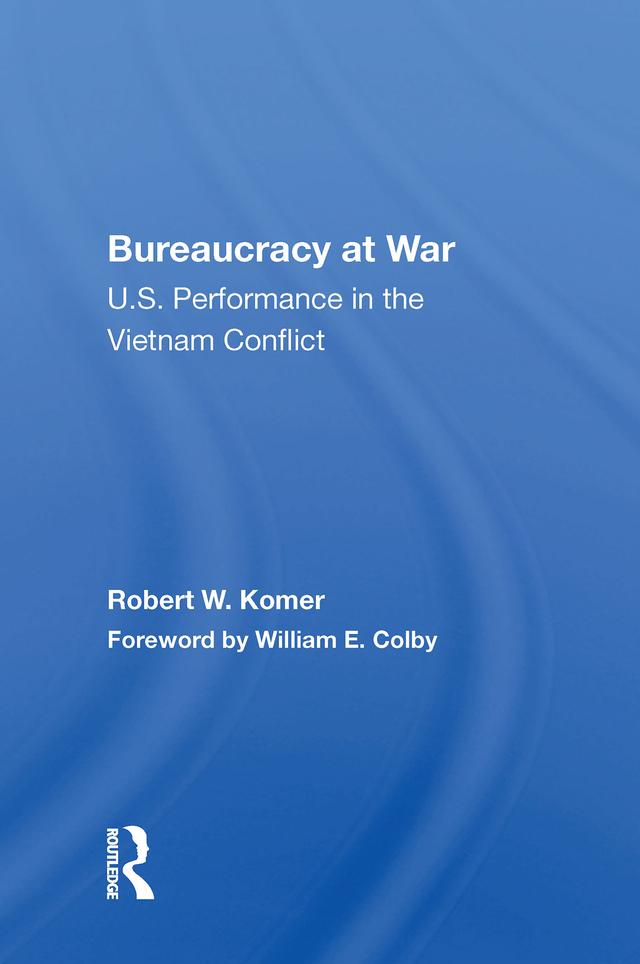 Bureaucracy At War by Robert W. Komer