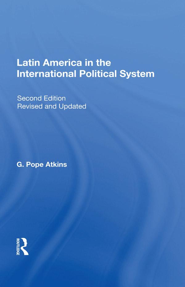 Latin America In The International Political System by G. Pope Atkins