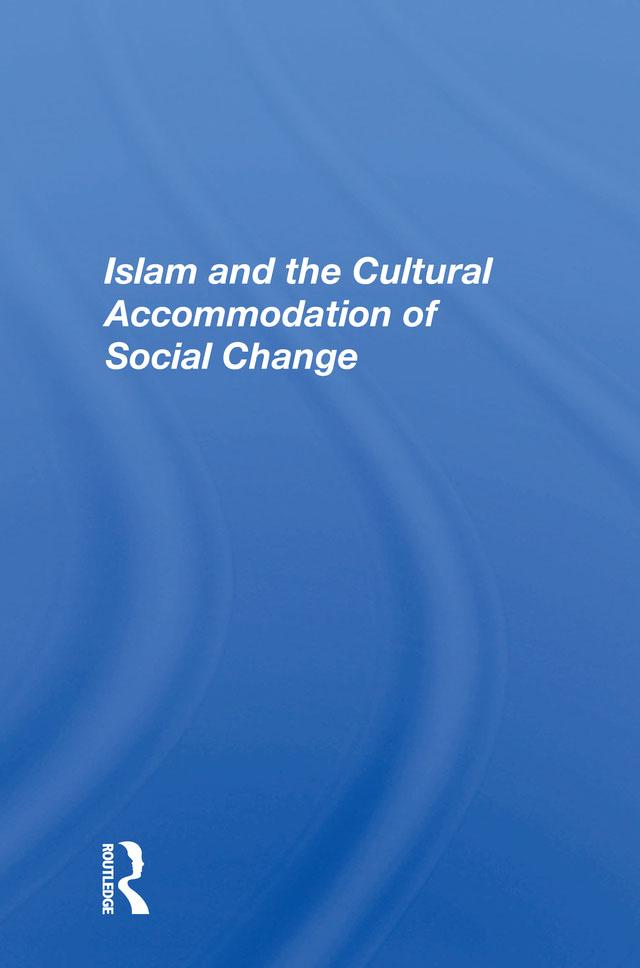 Islam And The Cultural Accommodation Of Social Change by Bassam Tibi