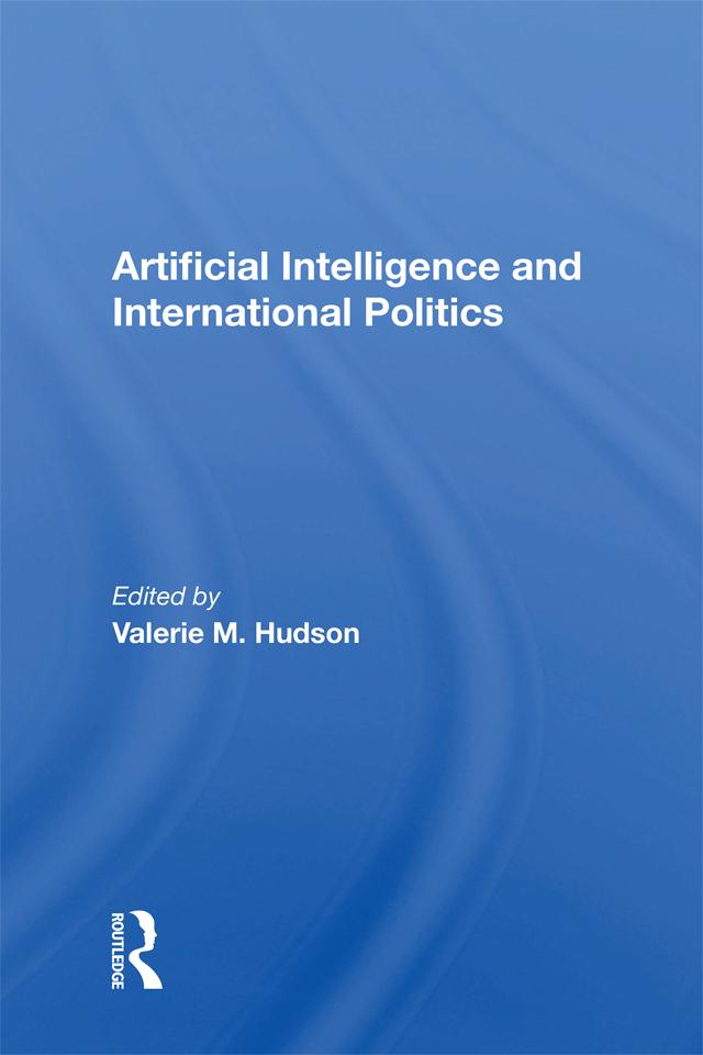 Artificial Intelligence And International Politics by Valerie M Hudson